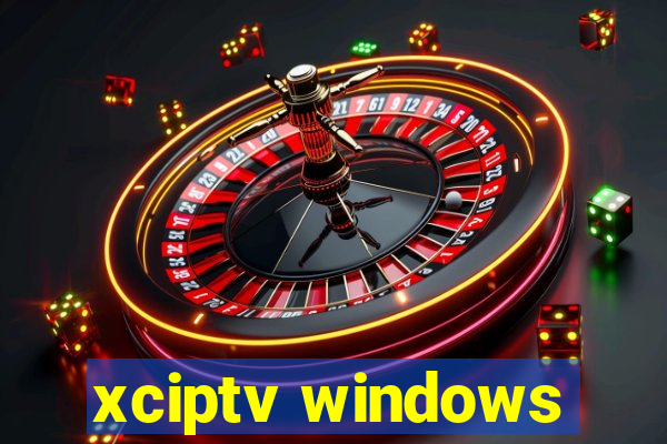 xciptv windows